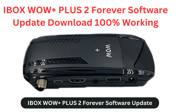 IBOX WOW+ PLUS 2 Forever Software Update Download 100% Working